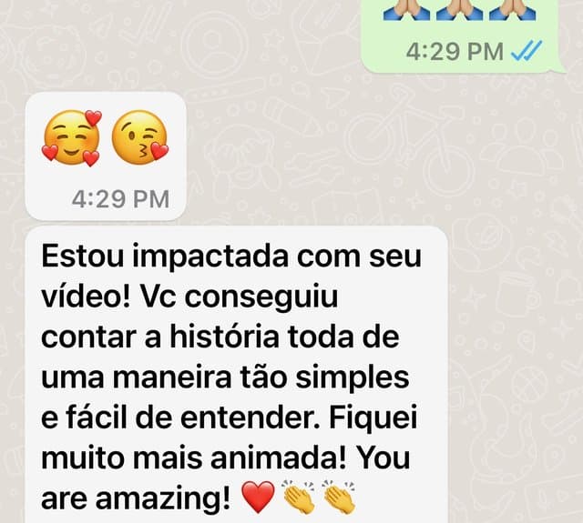 Mensagem de WhatsApp de uma aluna: “estou impactada com seu vídeo, você contou tudo de um jeito tão simples. You are amazing!”.